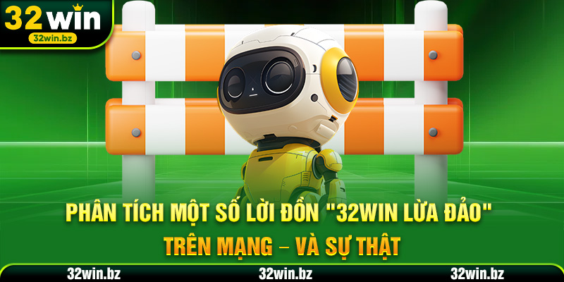Phân tích một số lời đồn "32WIN có lừa đảo không" 
