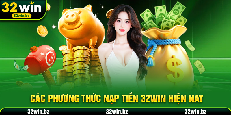 Hướng dẫn nạp tiền 32WIN chi tiết từng bước [Update 2025]