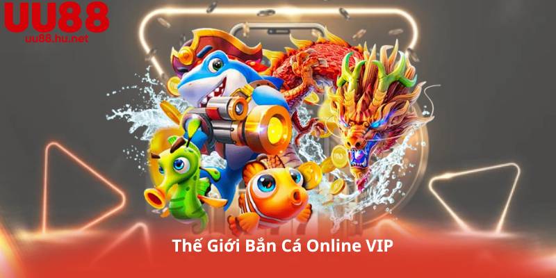 Thế Giới Bắn Cá Online VIP
